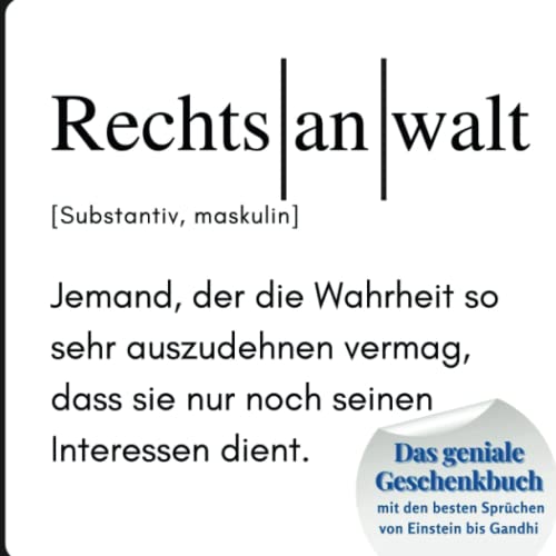 Rechtsanwalt: Das geniale Geschenkbuch mit den besten Sprüchen von Einstein bis Gandhi. Ein perfektes Geschenk zum Geburtstag