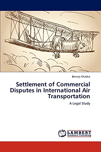 Settlement of Commercial Disputes in International Air Transportation: A Legal Study