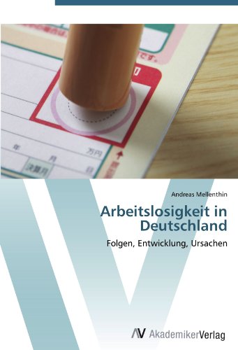 Arbeitslosigkeit in Deutschland: Folgen, Entwicklung, Ursachen