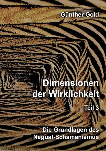 Dimensionen der Wirklichkeit – Teil 3: Die Grundlagen des Nagual-Schamanismus