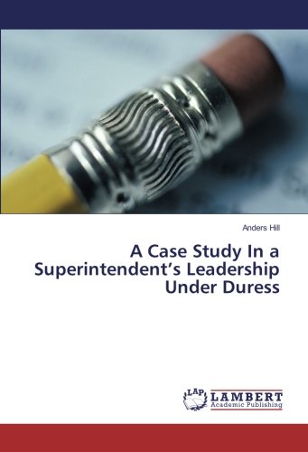 A Case Study In a Superintendent’s Leadership Under Duress