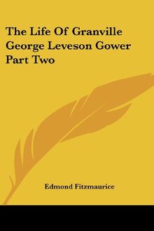 The Life Of Granville George Leveson Gower Part Two