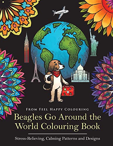 Beagles Go Around the World Colouring Book: Beagle Coloring Book - Perfect Beagle Gifts Idea for Adults and Older Kids: Beagle Coloring Book - Perfect Beagle Gifts Idea for Adults & Kids 10+