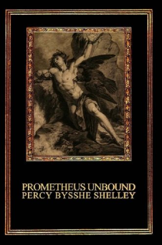 Shelley, Percy Bysshe Prometheus Unbound, A Lyrical Drama In Four Acts