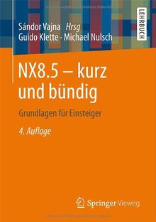 NX8.5 - kurz und bündig: Grundlagen für Einsteiger