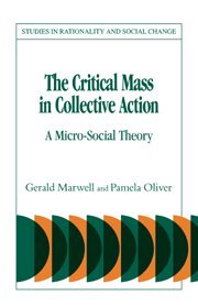 The Critical Mass in Collective Action (Studies in Rationality and Social Change)