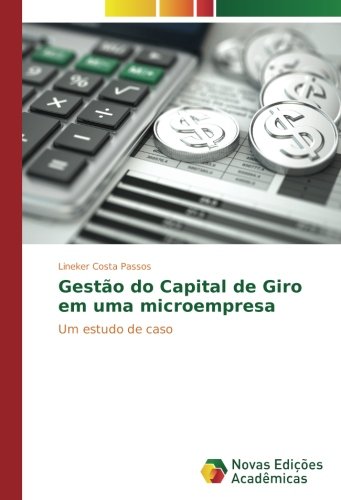 Gestão do Capital de Giro em uma microempresa: Um estudo de caso