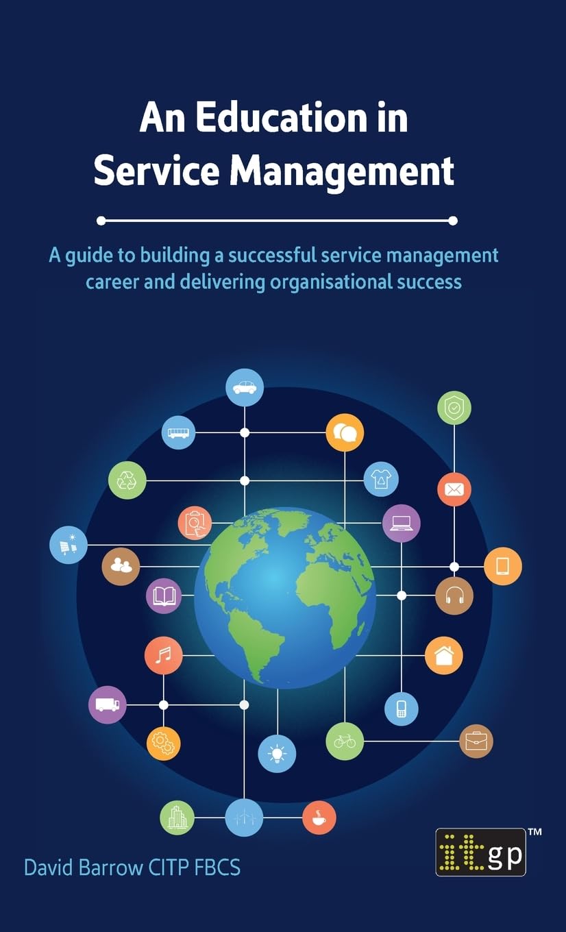 An Education in Service Management: A guide to building a successful service management career and delivering organisational success