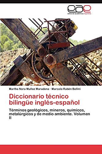 Diccionario técnico bilingüe inglés-español: Términos geológicos, mineros, químicos, metalúrgicos y de medio ambiente. Volumen II