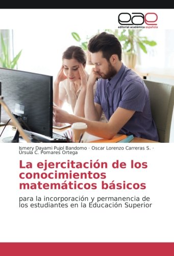 La ejercitación de los conocimientos matemáticos básicos: para la incorporación y permanencia de los estudiantes en la Educación Superior