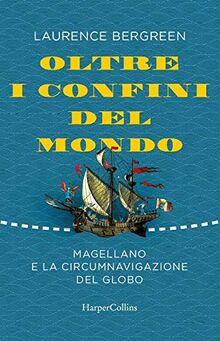 Oltre i confini del mondo. Magellano e la circumnavigazione del globo