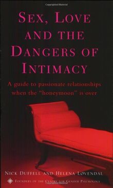 Sex, Love, and the Dangers of Intimacy: A Guide to Passionate Relationships When the Honeymoon Is Over: A Guide to Passionate Relationships When the Honeymoon Period Is Over