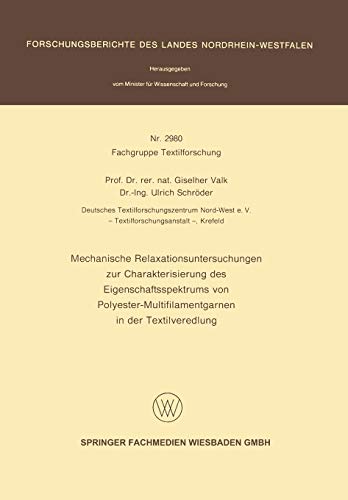 Mechanische Relaxationsuntersuchungen zur Charakterisierung des Eigenschaftsspektrums von Polyester-Multifilamentgarnen in der Textilveredlung ... Landes Nordrhein-Westfalen, 2980, Band 2980)