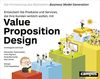Value Proposition Design: Entwickeln Sie Produkte und Services, die Ihre Kunden wirklich wollen Die Fortsetzung des Bestsellers Business Model Generation!