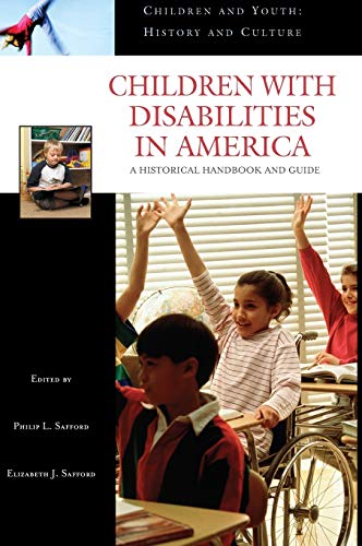 Children with Disabilities in America: A Historical Handbook and Guide (Children And Youth: History And Culture)
