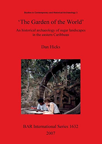 'The Garden of the World': An historical archaeology of sugar landscapes in the eastern Caribbean (BAR International, Band 1632)