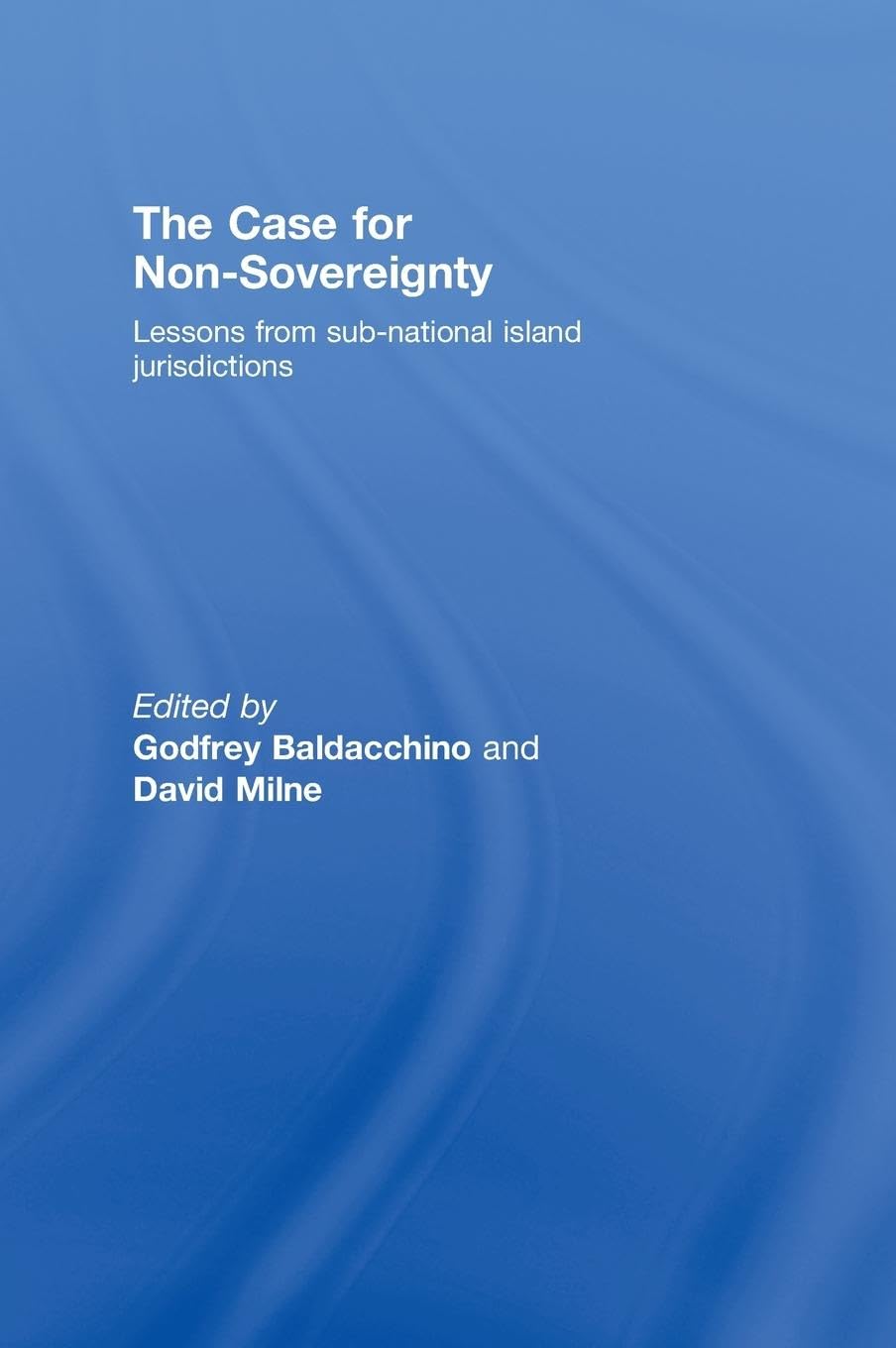 The Case for Non-Sovereignty: Lessons from Sub-National Island Jurisdictions