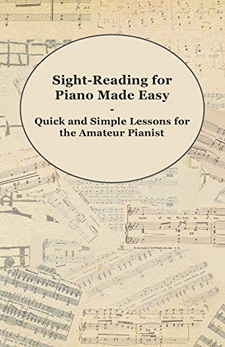Sight-Reading for Piano Made Easy - Quick and Simple Lessons for the Amateur Pianist