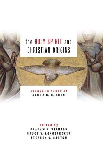 The Holy Spirit and Christian Origins: Essays in Honor of James D.G. Dunn