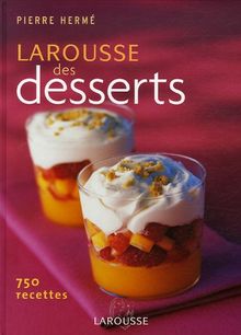 Le Larousse des desserts : 750 recettes