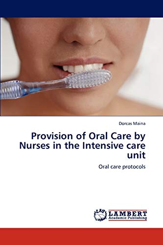 Provision of Oral Care by Nurses in the Intensive care unit: Oral care protocols