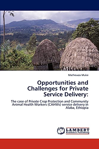 Opportunities and Challenges for Private Service Delivery:: The case of Private Crop Protection and Community Animal Health Workers (CAHWs) service delivery in Alaba, Ethiopia