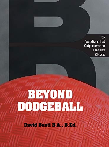 Beyond Dodgeball: 36 Variations that Outperform the Timeless Classic