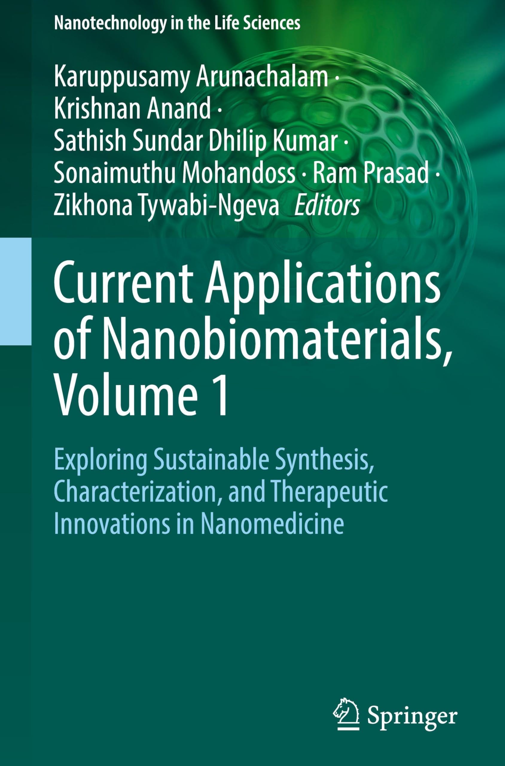Current Applications of Nanobiomaterials, Volume 1: Exploring Sustainable Synthesis, Characterization, and Therapeutic Innovations in Nanomedicine (Nanotechnology in the Life Sciences, Band 1)