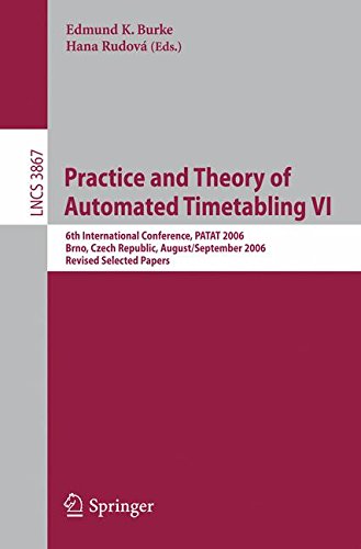 Practice and Theory of Automated Timetabling VI: 6th International Conference, PATAT 2006 Brno, Czech Republic, August 30/September 1, 2006 Revised Selected Papers (Lecture Notes in Computer Science)