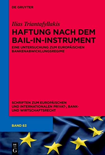 Haftung nach dem Bail-in-Instrument: Eine Untersuchung zum europäischen Bankenabwicklungsregime (Schriften zum Europäischen und Internationalen Privat-, Bank- und Wirtschaftsrecht, 63, Band 63)