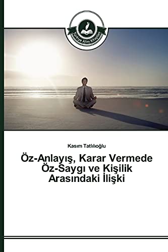Öz-Anlayis, Karar Vermede Öz-Saygi ve Kisilik Arasindaki Iliski