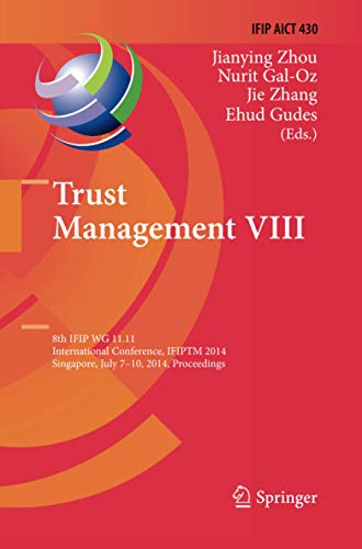 Trust Management VIII: 8th IFIP WG 11.11 International Conference, IFIPTM 2014, Singapore, July 7-10, 2014, Proceedings (IFIP Advances in Information and Communication Technology, Band 430)