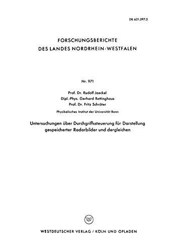 Untersuchungen über Durchgriffssteuerung für Darstellung gespeicherter Radarbilder und dergleichen (Forschungsberichte des Landes Nordrhein-Westfalen) ... Landes Nordrhein-Westfalen, 971, Band 971)
