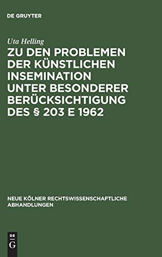 Zu den Problemen der künstlichen Insemination unter besonderer Berücksichtigung des § 203 E 1962 (Neue Kölner rechtswissenschaftliche Abhandlungen, 65, Band 65)
