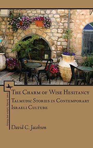 The Charm of Wise Hesitancy: Talmudic Stories in Contemporary Israeli Culture (Israel: Society, Culture, and History)