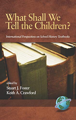 What Shall We Tell the Children? International Perspectives on School History Textbooks (Hc) (Research in Curriculum and Instruction)