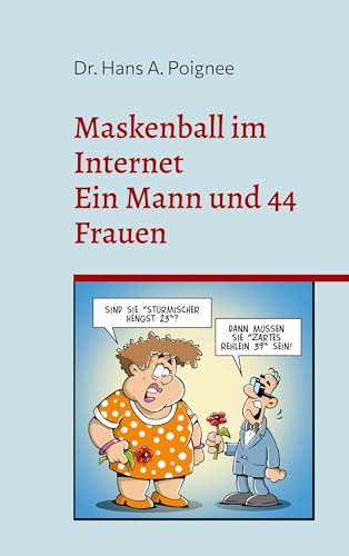 Maskenball im Internet: Über die Partnersuche im Internet - Ein Ratgeber für Männer