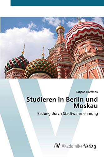 Studieren in Berlin und Moskau: Bildung durch Stadtwahrnehmung