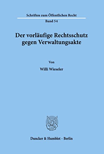 Der vorläufige Rechtsschutz gegen Verwaltungsakte.: Dissertationsschrift (Schriften Zum Offentlichen Recht, 54)