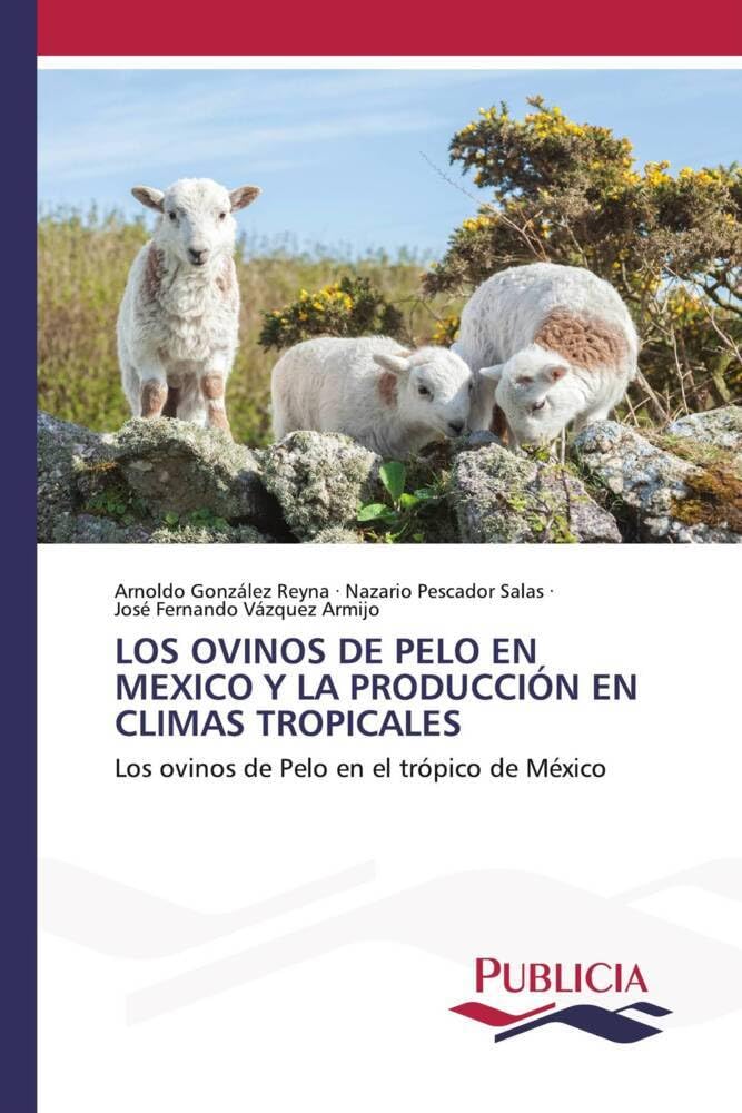 LOS OVINOS DE PELO EN MEXICO Y LA PRODUCCIÓN EN CLIMAS TROPICALES: Los ovinos de Pelo en el trópico de México