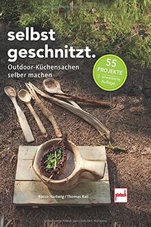 SELBSTGESCHNITZT: Outdoor-Küchensachen selber machen 55 Projekte