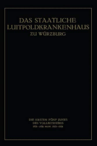 Das Staatliche Luitpoldkrankenhaus ƶu Würzburg: Die Ersten Fünf Jahre des Vollbetriebes 1921–1926 Bezw. 1923–1928