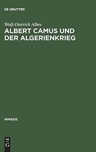 Albert Camus und der Algerienkrieg: Die Auseinandersetzung der algerienfranzösischen Schriftsteller mit dem directeur de conscience im Algerienkrieg (1954–1962) (mimesis, Band 8)