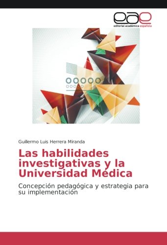 Las habilidades investigativas y la Universidad Médica: Concepción pedagógica y estrategia para su implementación