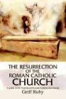 The Resurrection of the Roman Catholic Church: A guide to the Traditional Catholic community
