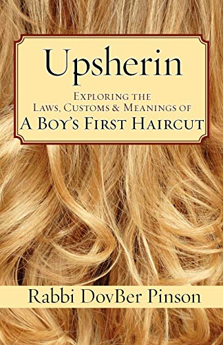 Dovber Pinson Upsherin, Exploring The Laws, Customs & Meanings Of A Boy's First Haircut