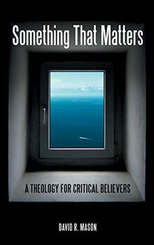 Something That Matters: A Theology for Critical Believers