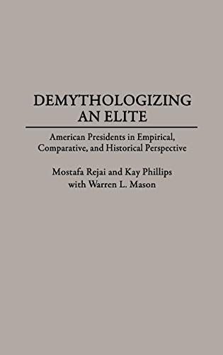 Demythologizing an Elite: American Presidents in Empirical, Comparative, and Historical Perspectives (Trade)