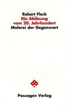 Die Ablösung vom 20. Jahrhundert: Malerei der Gegenwart (Passagen Kunst)