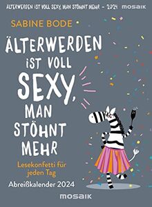 Älterwerden ist voll sexy, man stöhnt mehr 2024: Lesekonfetti für jeden Tag - Abreißkalender 2024